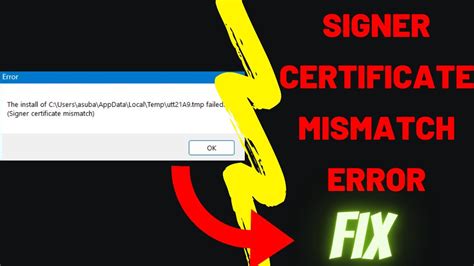 FIX: Signer certificate mismatch. The install of filename.tmp failed .